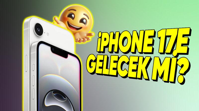 Apple’ın ’e’ Serisinde Sıradaki Planı Ne? iPhone 17e Gelecek mi?