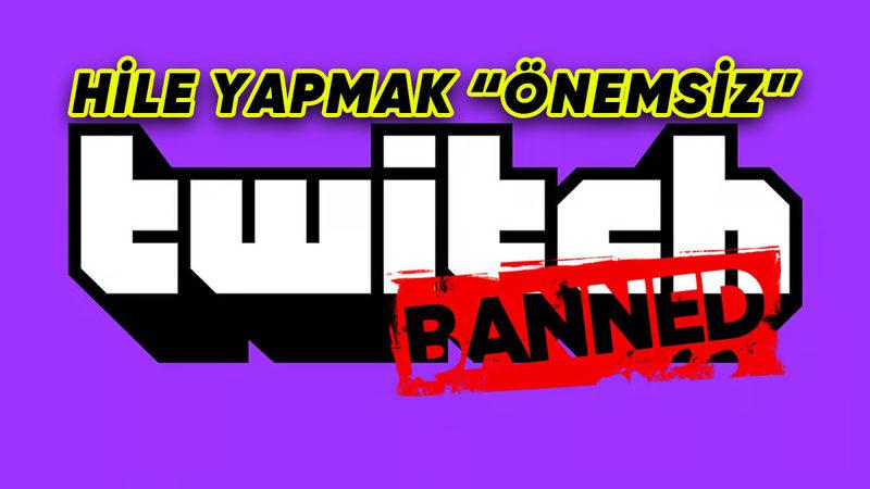 Twitch Kalıcı Banlama Uygulamasını Kaldırdı: Hile Kararı Tepki Topladı!