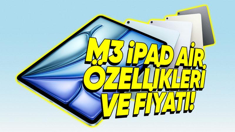 Yeni M3 iPad Air Tanıtıldı: İşte Özellikleri ve Türkiye Fiyatı!