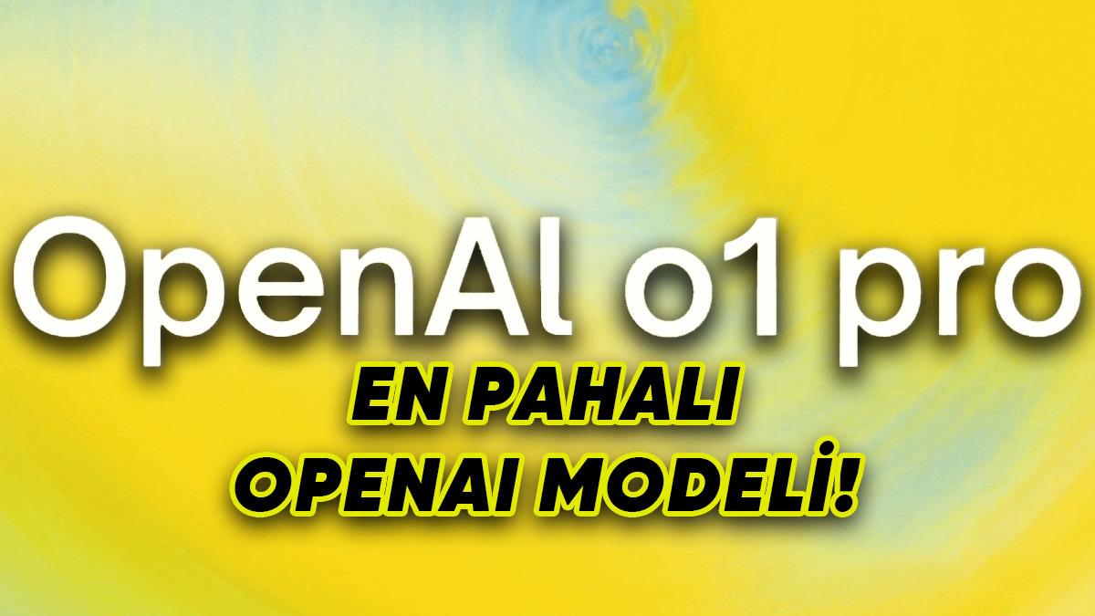 OpenAI’ın Akıl Yürütebilen Yapay Zekâsı o1-pro, Erişime Açıldı: Fiyatı Dudak Uçuklatıyor!
