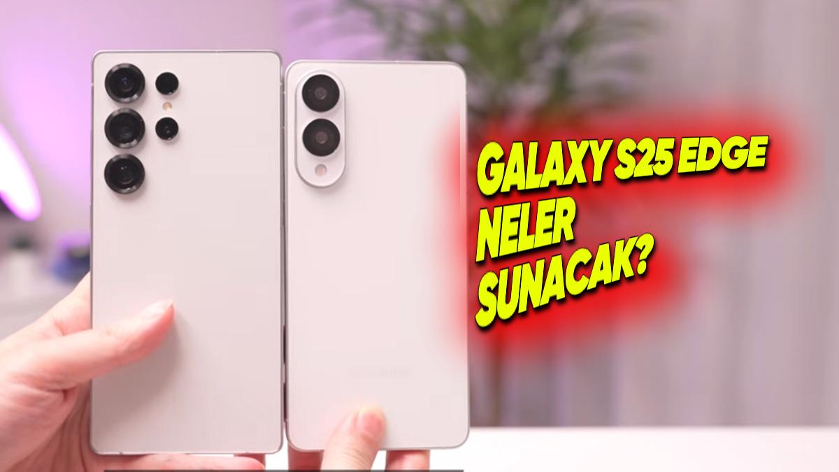 Samsung’un Yeni Ultra İnce Telefonu Galaxy S25 Edge, S25 Ultra ile Karşılaştırıldı [Video]