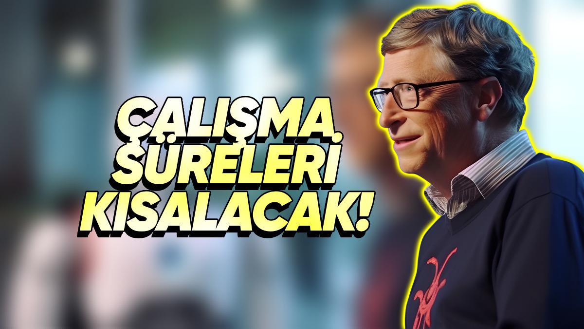Bill Gates’ten Geleceğe Dair Öngörü: "Haftada 2-3 Gün Çalışacağımız Günler Yakın..."