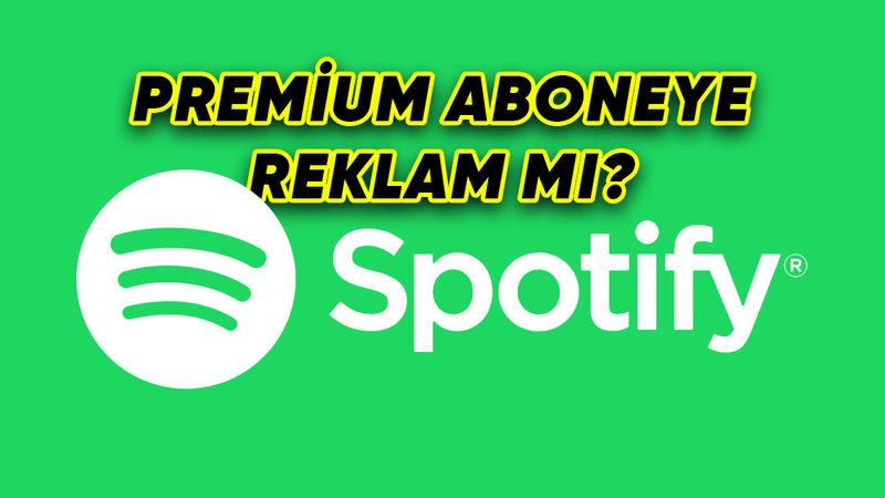 Spotify’dan "Premium Abonelere Reklam Gösterecek" İddialarına İlişkin Açıklama