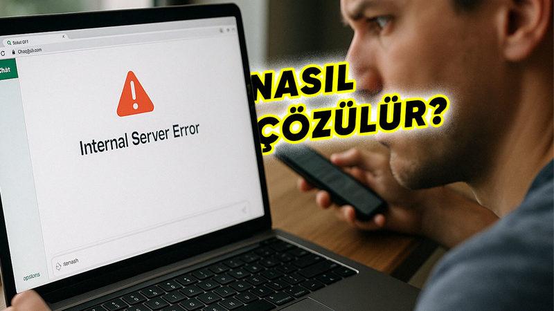 ChatGPT Dahili Sunucu Hatası (Internal Server Error) Nedir, Nasıl Çözülür?