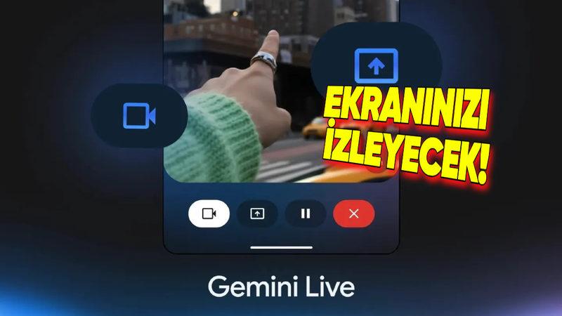 Google Gemini’ın Tüm Dünyada Gündem Olan Ekran ve Kameranızı İzleme Özelliği, Tüm Android Telefonlar İçin Ücretsiz Oldu