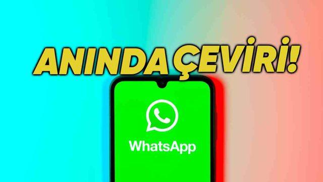 WhatsApp’a "Vay Be!" Dedirtecek Bir Güncelleme Geliyor: Artık Mesajlar Anında Çevrilecek!