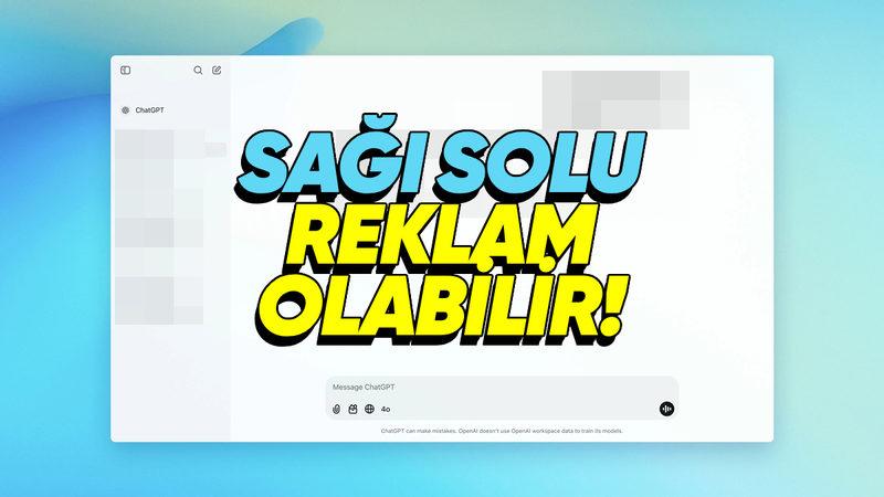 ChatGPT’nin Ücretsiz Sürümüne Yakında Reklamlar Eklenebilir (Her Şeyin Bir Bedeli Var Demişler...)