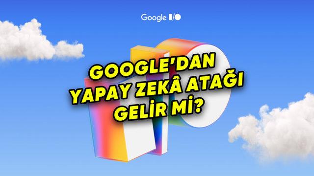 En Yeni Özellikler Duyurulacak: Google I/O 2025 Nasıl Takip Edilir?