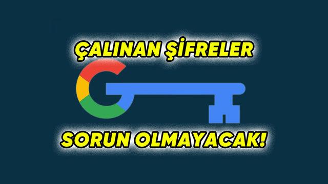 Google’dan Efsane Yenilik: Çalınan Şifreler, Otomatik Olarak Değiştirilecek