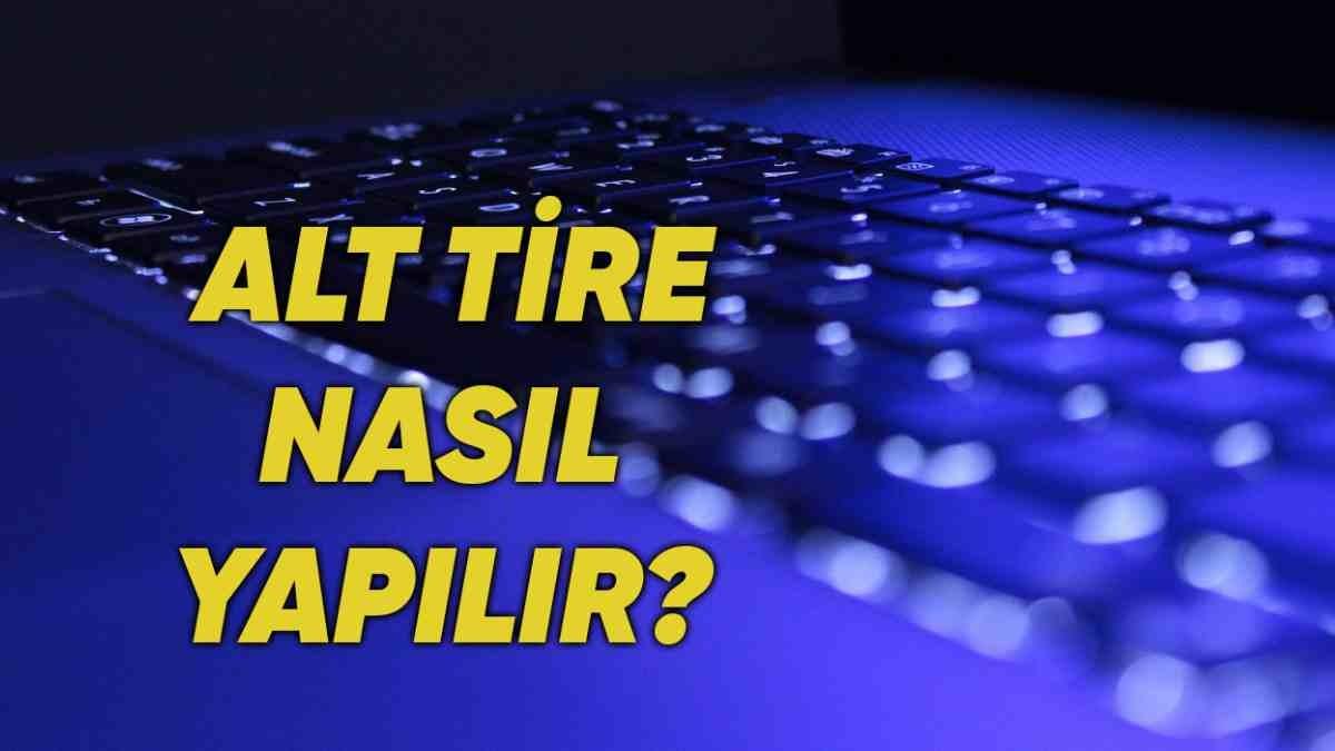 Klavyede Alt Tire İşareti Nasıl Yapılır?