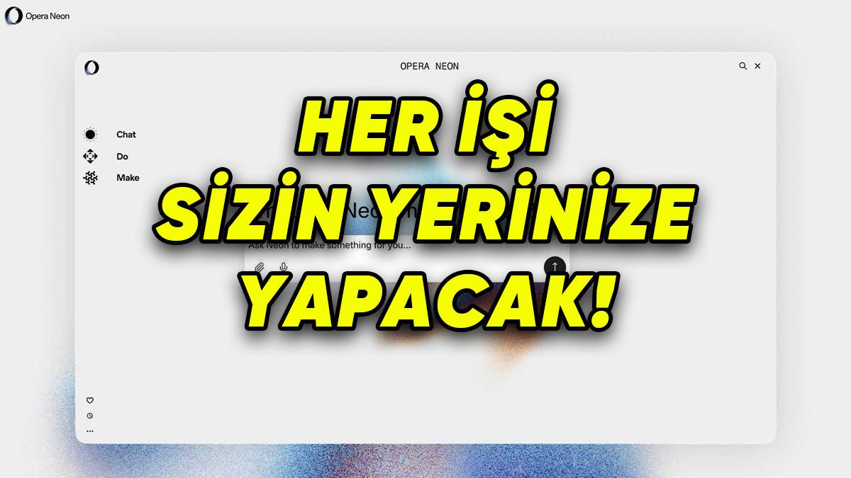 Opera, Tam Otonom İnternet Tarayıcısı Neon’u Duyurdu: İşte Google Chrome’u Unutturacak Özellikleri!