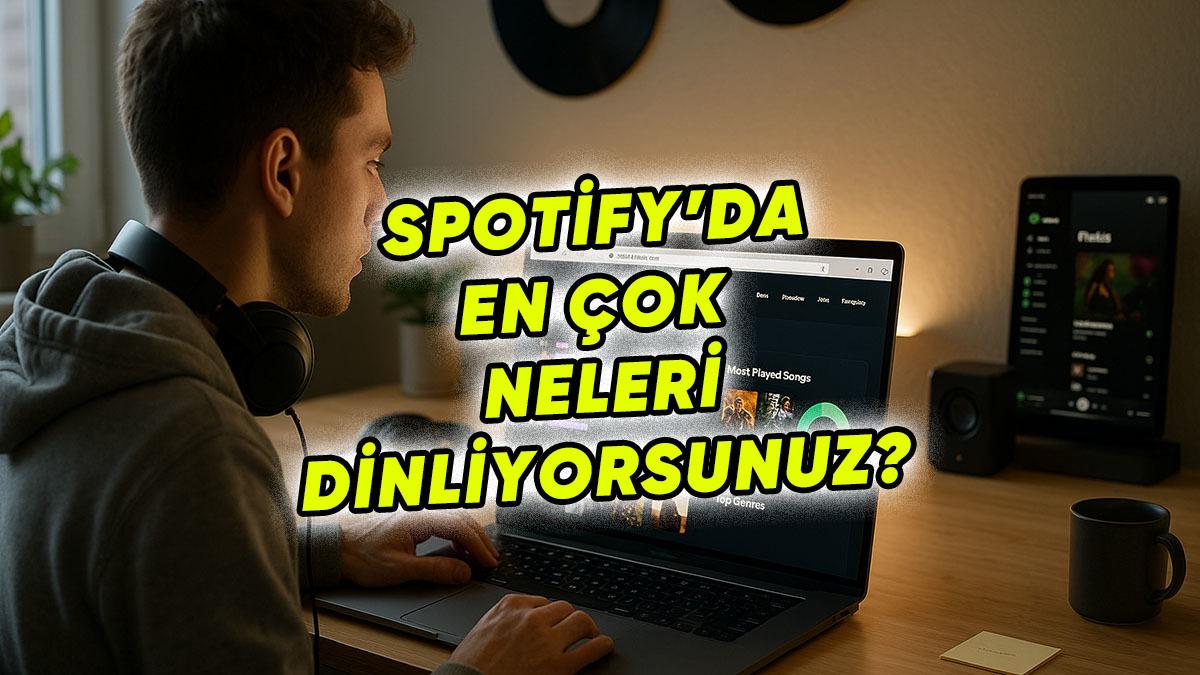 Spotify En Çok Dinlediklerim: Müzik Zevkini Kendi Gözüyle Görmek İsteyen Buraya!