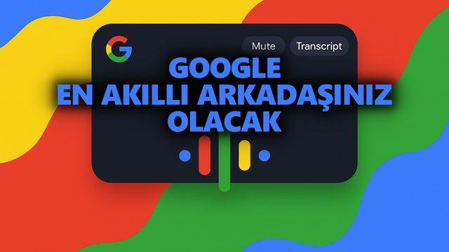 Google, En Akıllı Arkadaşınız Olacak: Artık Sohbet Ederek Arama Yapabileceksiniz!