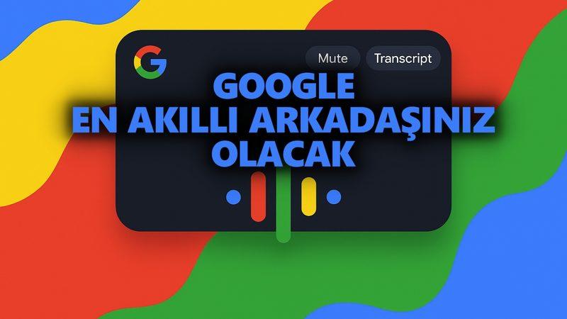 Google, En Akıllı Arkadaşınız Olacak: Artık Sohbet Ederek Arama Yapabileceksiniz!