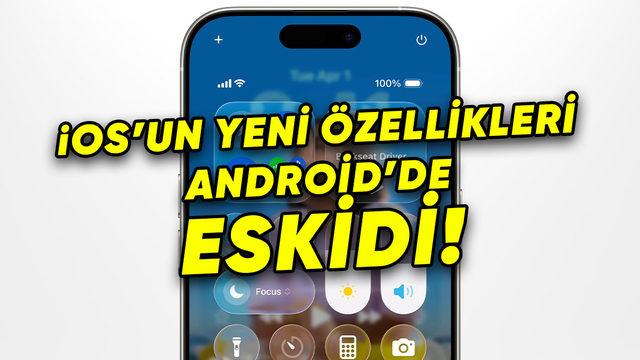 iOS 26’da Yeni Gibi Tanıtılsalar da Android’de Yıllardır Bulunan Özellikler
