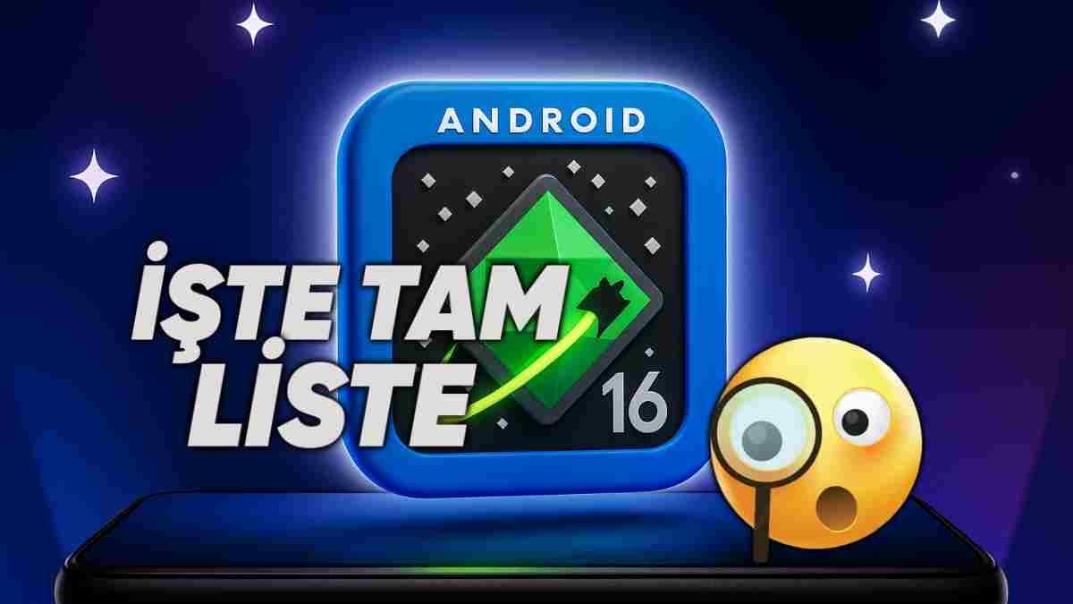 Android 16 Güncellemesi Alacak Tüm Telefonlar (Bu Listeye Bakmadan Yeni Telefon Almayın)