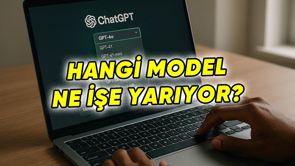 Kendinizi Boşa Yormayın: ChatGPT’deki Modeller Ne İşe Yarıyor? Hangi GPT Ne Zaman Kullanılmalı?