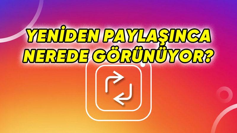 Türkiye’de Kullanıma Açıldı: Instagram’ın Yeniden Paylaşma Özelliği Nedir, Nasıl Kullanılır?