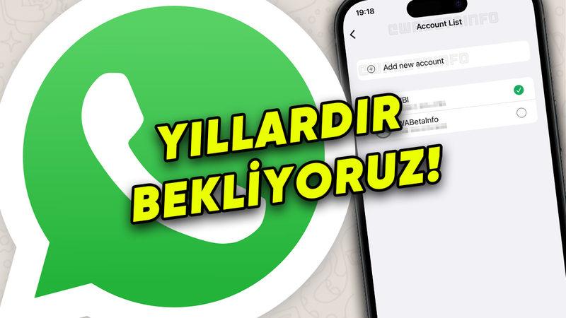 WhatsApp’a Yıllardır Beklenen Özellik Nihayet Geliyor
