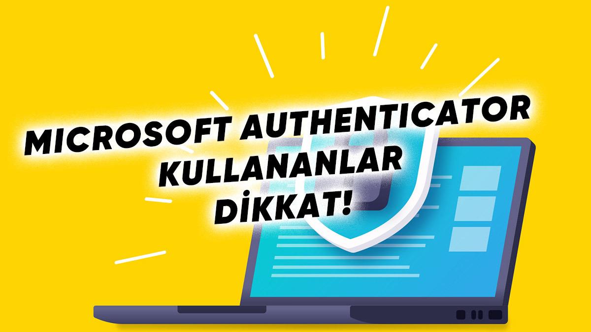 Microsoft Authenticator’ın Otomatik Parola Doldurma Özelliği Kaldırılıyor: Şifrelerinizi Kaybetmemek İçin Neler Yapmanız Gerektiğini Açıkladık!