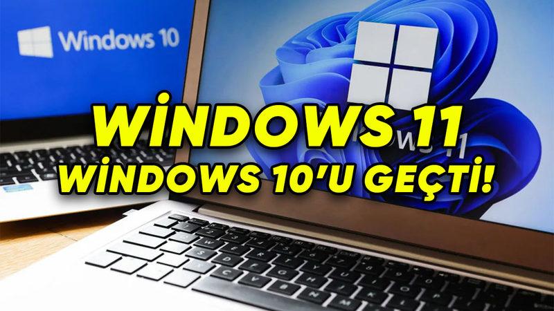 Tarihi Dönüm Noktası: Windows 11 Kullanım Oranı, Windows 10’u Geçti