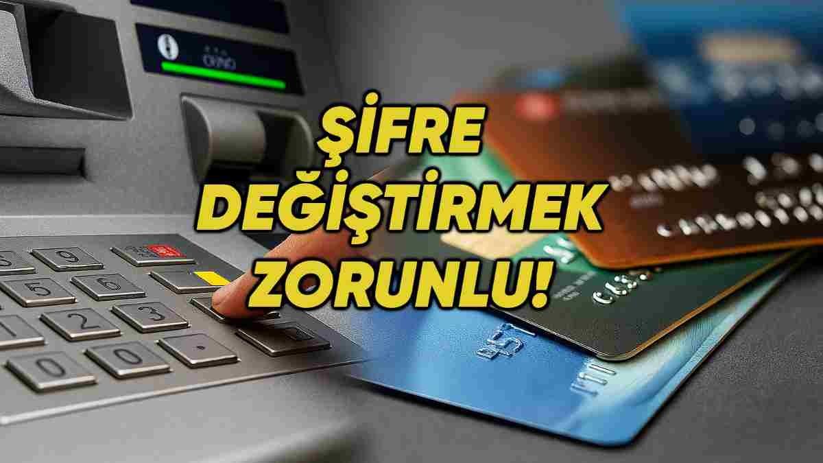 ATM’lerde 6 Ayda Bir Şifre Yenileme Zorunluluğu Başlıyor: Üstelik Çok Yakında!