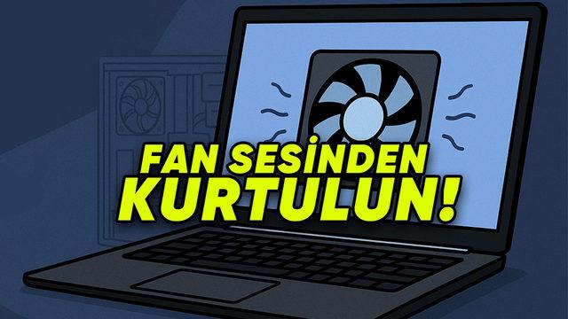Bilgisayarı Uçak Gibi Ses Yapmaya Başlayan Buraya: Fan Sesi Azaltma Nasıl Yapılır?