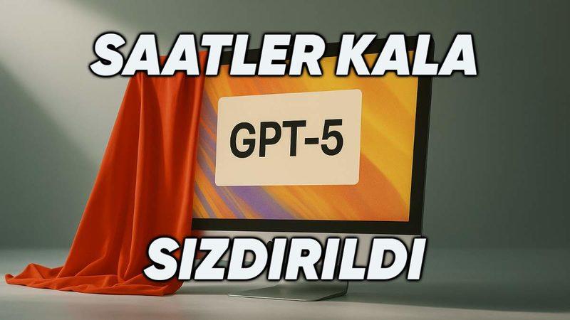 Merakla Beklenen GPT-5 Modelinin Özellikleri Saatler Kala Sızdırıldı