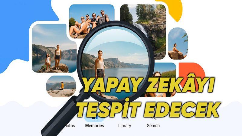 Google Fotoğraflar’a "Bu Nasıl Yapıldı?" Özelliği Geliyor: Yapay Zekâ İle Düzenlenmiş Görselleri Tespit Edecek!