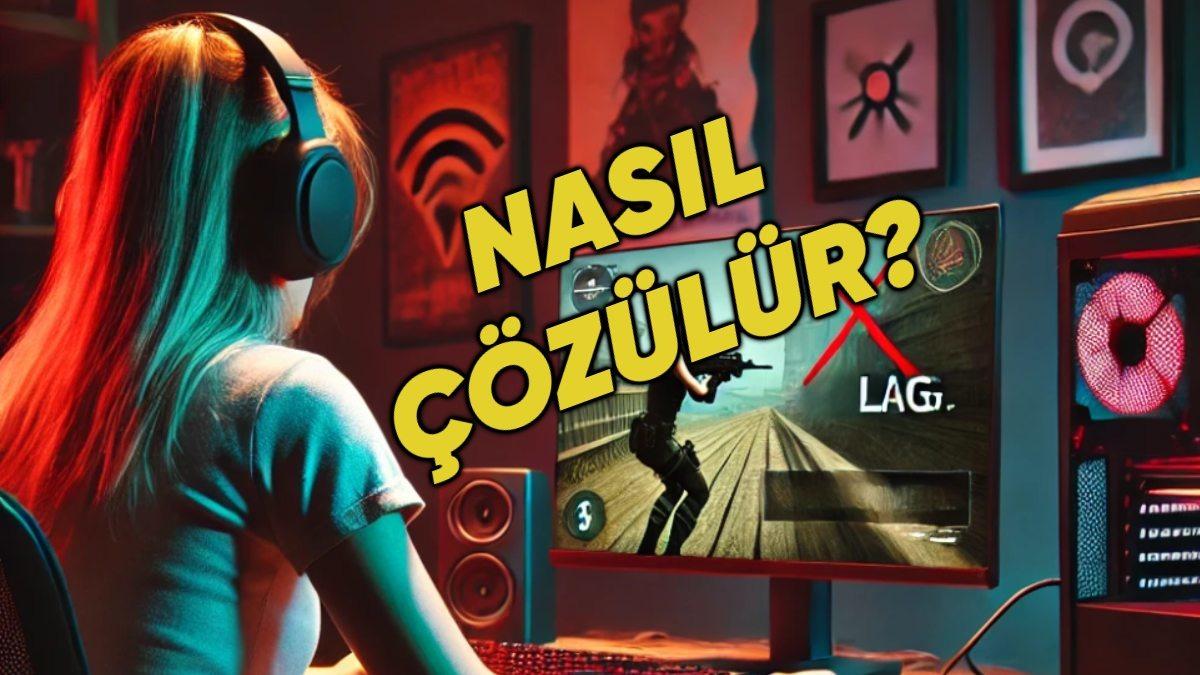 Oyun Keyfini Bozan Lag Sorunu Nasıl Çözülür? İşte Lag Kabusuna Karşı Alınacak Önlemler