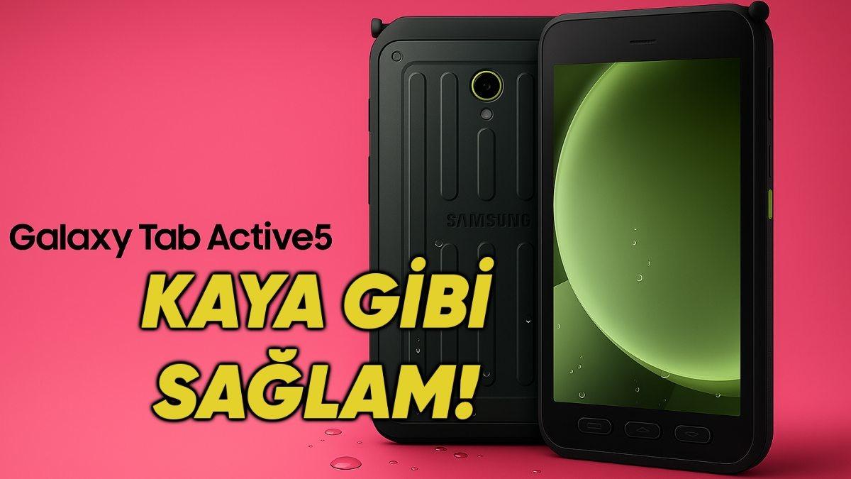 Samsung Zorlu Koşullar İçin Yeni Galaxy Tab Active 5 Sürümünü Tanıttı: İşte Özellikleri Ve Fiyatı