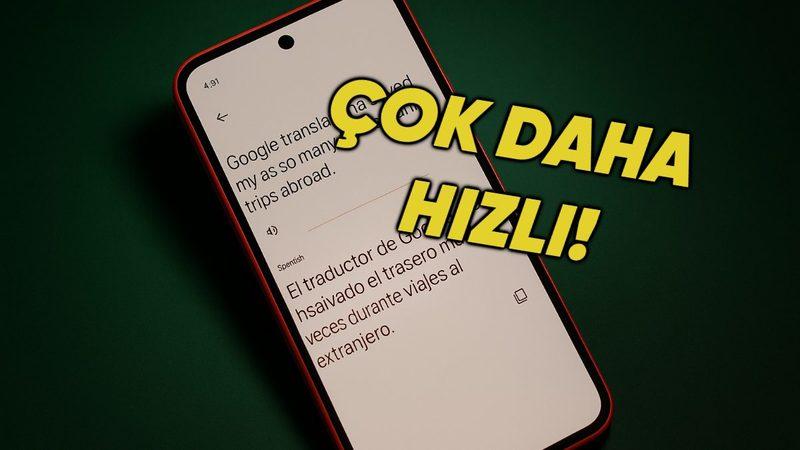 Google Translate’e Yepyeni Özellikler Geliyor: Artık Hiç Olmadığı Kadar Hızlı ve Tutarlı
