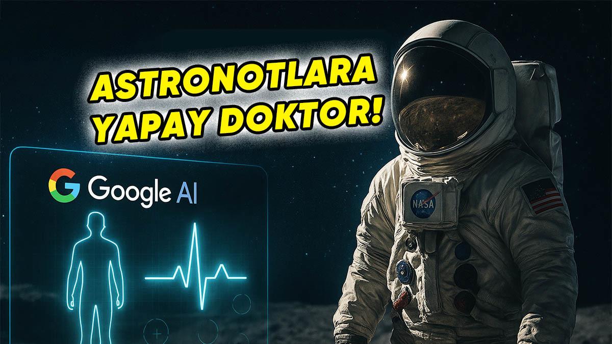 NASA ile Google, Uzayda Çalışacak Yapay Zekâ Destekli "Doktorları" Test Etmeye Başladı