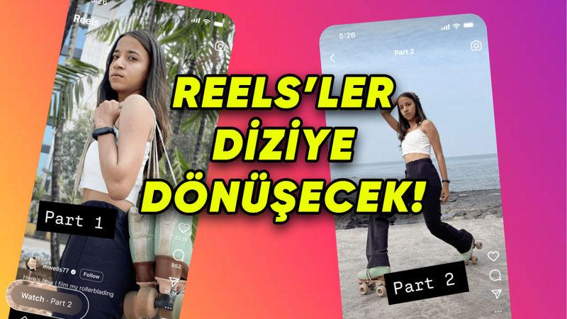 Instagram’a Part Part Reels Atma Özelliği Geliyor: Dizi Bekler Gibi Yeni Bölüm Bekleyeceğiz!