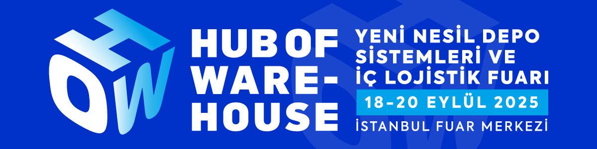 Yeni Nesil İç Lojistik ve Depo Teknolojileri Fuarı HOW-Hub of Warehouse İstanbul’da Gerçekleşecek