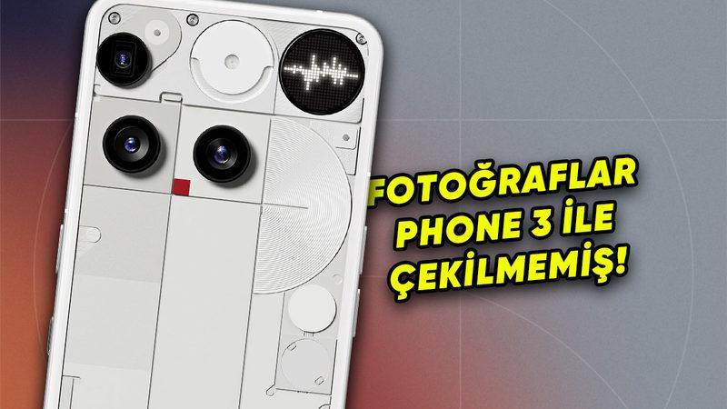 Nothing Phone 3’ün Tanıtımında Sahte "Fotoğraf Örnekleri" Kullanıldığı Ortaya Çıktı: Şirketten Açıklama Geldi!