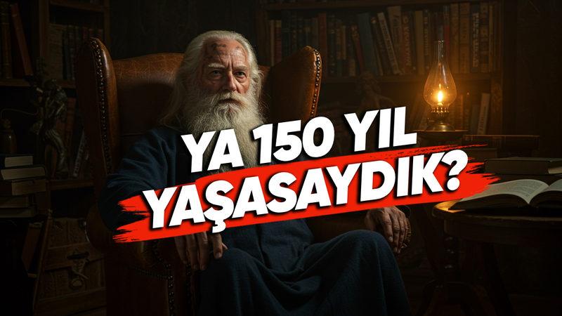 Yapay Zekâya Göre İnsan Ömrü 150 Yıl Olsaydı Başımıza Gelecek 7 "Hadi Canım Oradan!" Dedirten Senaryo