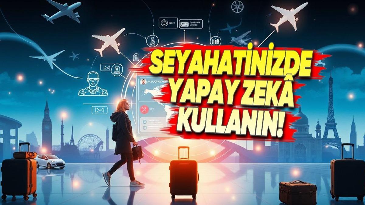 Seyahatlerinizi Yapay Zekâ Kullanarak Çok Daha Verimli Hâle Getirmenin Yolları