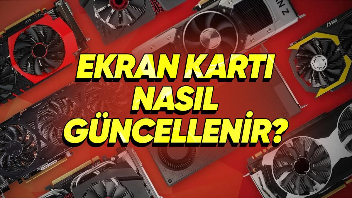 "Bilgisayarım Neden Kasıyor?" Demeden Önce Buraya Bakın: Ekran Kartı Güncelleme Nasıl Yapılır?