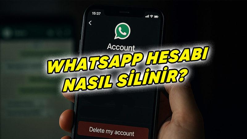 WhatsApp Hesabı Silme Nasıl Yapılır? (Android - iOS)