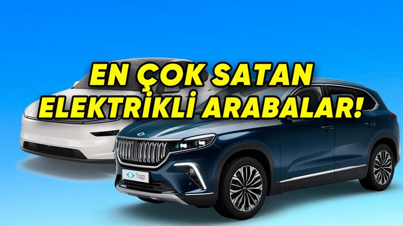Türkiye’de En Çok Satılan Elektrikli Otomobiller Belli Oldu: Tesla-Togg Rekabetinde Zirvenin Sahibi Değişti!