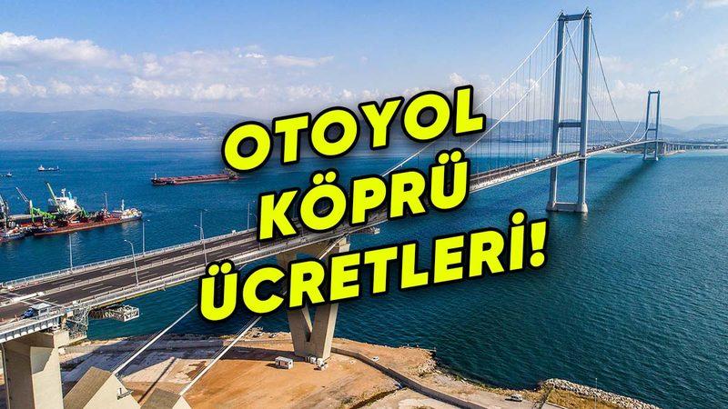 Yola Çıkmadan Mutlaka Bakın: Tüm Köprü ve Otoyol Geçiş Ücreti Tarifeleri!