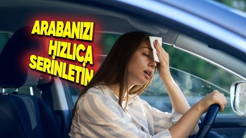 Arabanız Fırın Gibi Olmaya Başladı mı? Aşırı Sıcaklarda Arabanızı Serinletmenizi Sağlayacak Yöntemler