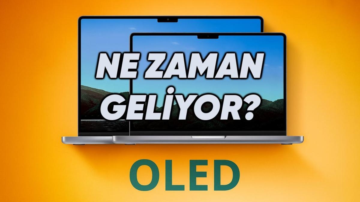 Apple'ın OLED Ekranlı MacBook Pro Modelleri Nihayet Geliyor: Peki Ne Zaman? 