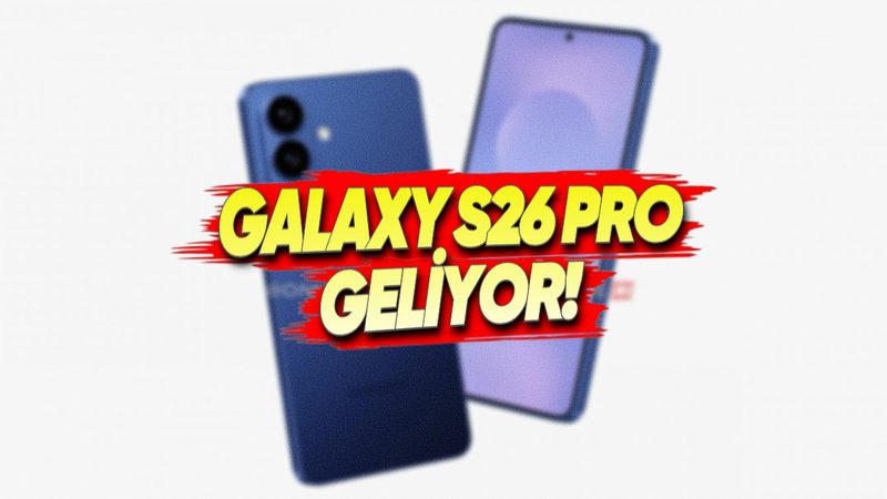 Samsung Galaxy S26 Pro'dan Yeni Görüntüler Geldi: İşte Böyle Görünecek