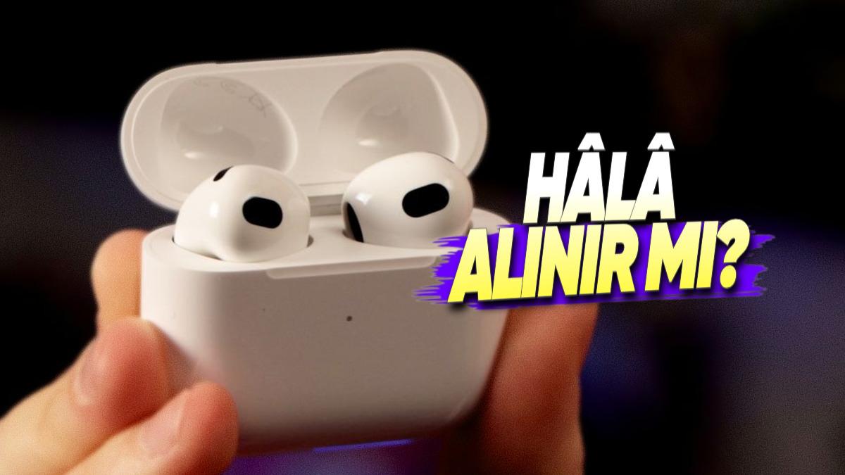 Çıkalı 4 Yıl Olmuş: AirPods 3 Hâlâ Alınır mı? 