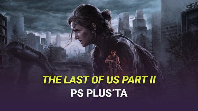 PlayStation Plus Aboneleri Koşun! The Last of Part II PS Plus'a Geldi ...