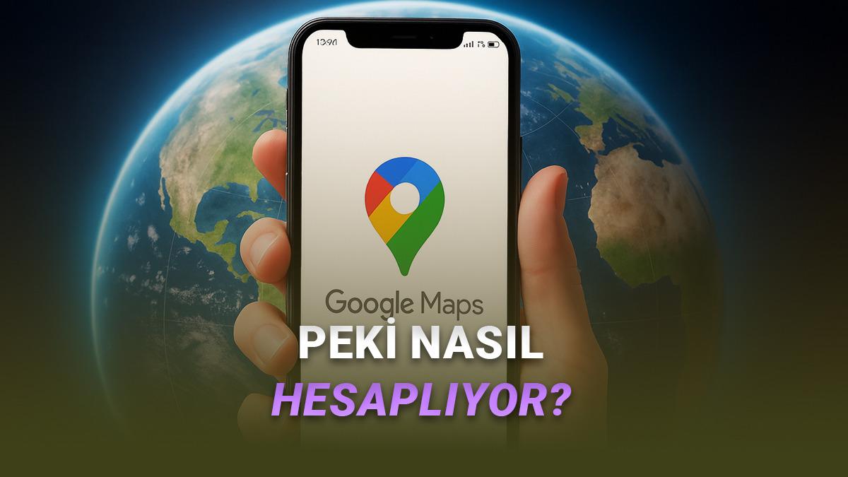 Google Haritalar, Bir Yere Ne Kadar Sürede Varabileceğinizi Nasıl Hesaplıyor?
