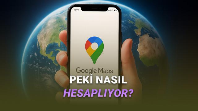  Google Haritalar, Bir Yere Ne Kadar Sürede Varabileceğinizi Nasıl Hesaplıyor? 