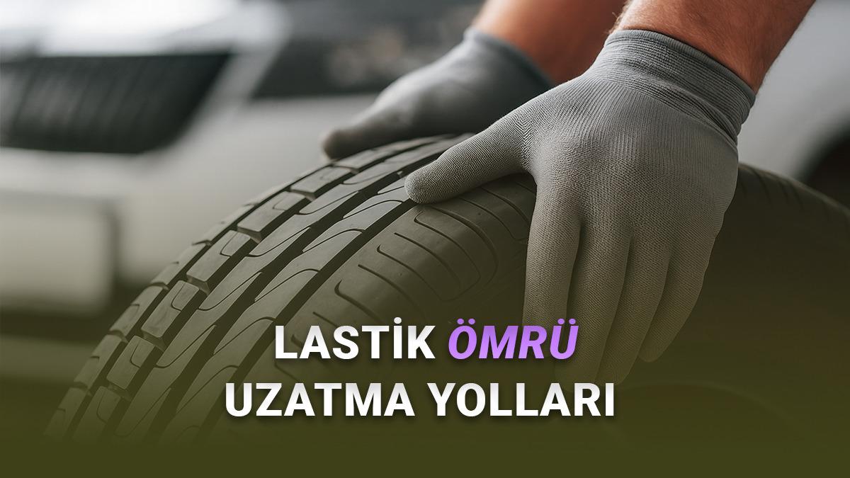 Lastik Ömrünü Uzatmak için Bilinmesi Gereken 15 İpucu
